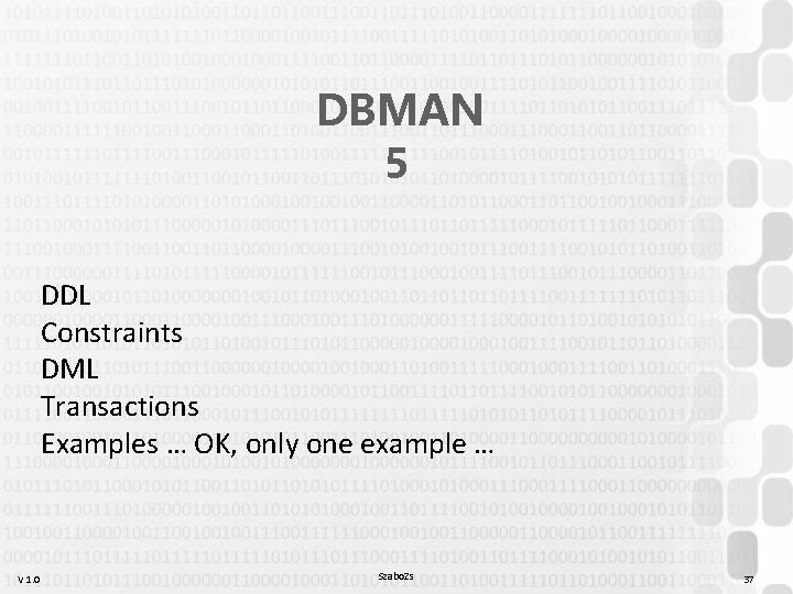 DBMAN 5 DDL Constraints DML Transactions Examples … OK, only one example … V DBMAN 5 DDL Constraints DML Transactions Examples … OK, only one example … V