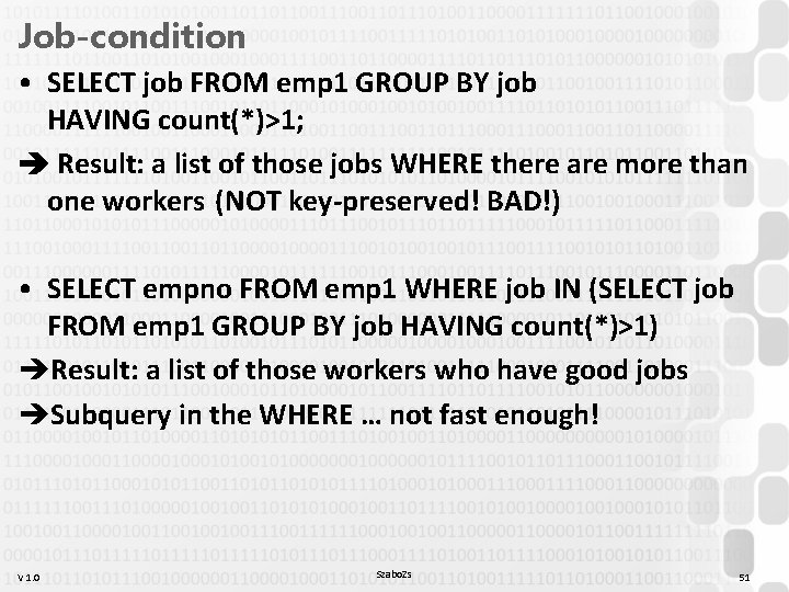 Job-condition • SELECT job FROM emp 1 GROUP BY job HAVING count(*)>1; Result: a Job-condition • SELECT job FROM emp 1 GROUP BY job HAVING count(*)>1; Result: a