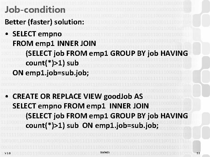 Job-condition Better (faster) solution: • SELECT empno FROM emp 1 INNER JOIN (SELECT job Job-condition Better (faster) solution: • SELECT empno FROM emp 1 INNER JOIN (SELECT job
