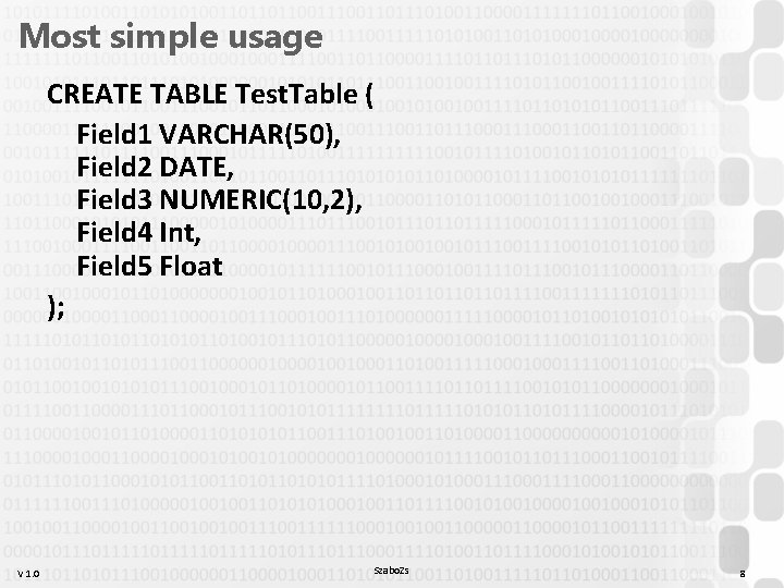 Most simple usage CREATE TABLE Test. Table ( Field 1 VARCHAR(50), Field 2 DATE, Most simple usage CREATE TABLE Test. Table ( Field 1 VARCHAR(50), Field 2 DATE,
