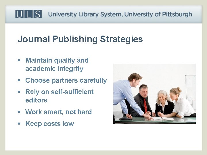 Journal Publishing Strategies § Maintain quality and academic integrity § Choose partners carefully §