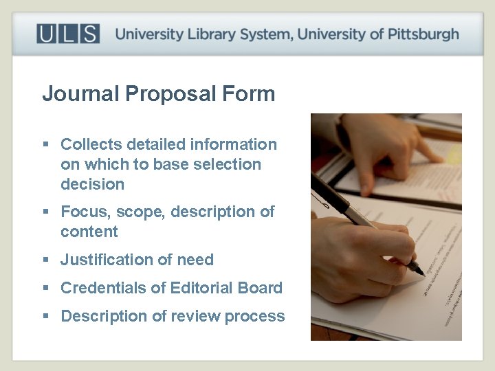 Journal Proposal Form § Collects detailed information on which to base selection decision §