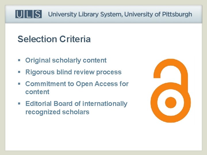 Selection Criteria § Original scholarly content § Rigorous blind review process § Commitment to