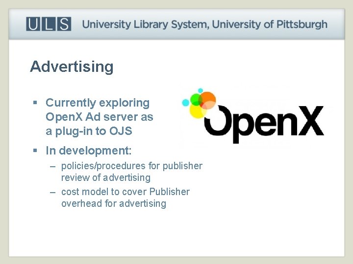 Advertising § Currently exploring Open. X Ad server as a plug-in to OJS §