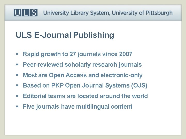 ULS E-Journal Publishing § Rapid growth to 27 journals since 2007 § Peer-reviewed scholarly