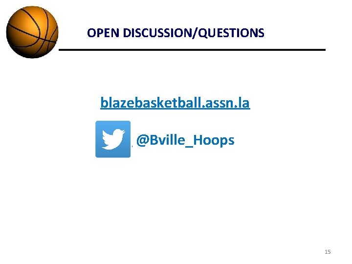 OPEN DISCUSSION/QUESTIONS blazebasketball. assn. la @Bville_Hoops 15 