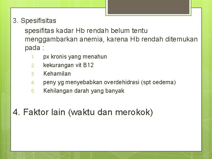 3. Spesifisitas spesifitas kadar Hb rendah belum tentu menggambarkan anemia, karena Hb rendah ditemukan