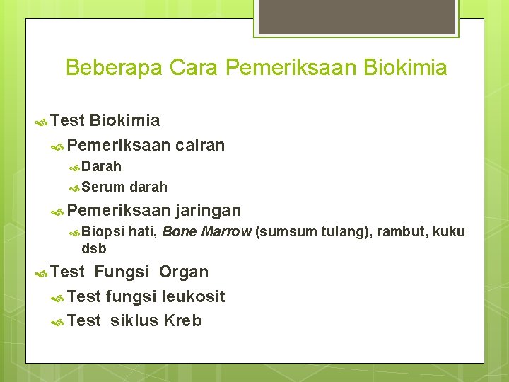 Beberapa Cara Pemeriksaan Biokimia Test Biokimia Pemeriksaan cairan Darah Serum darah Pemeriksaan Biopsi jaringan