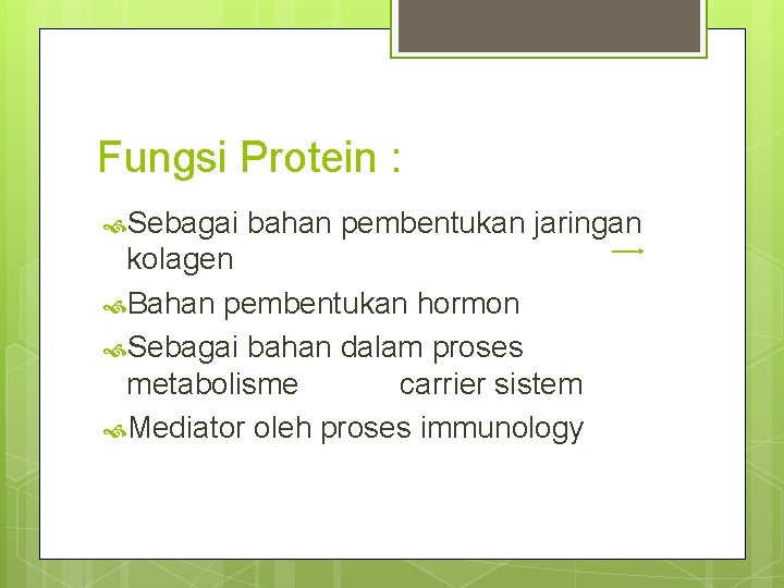 Fungsi Protein : Sebagai bahan pembentukan jaringan kolagen Bahan pembentukan hormon Sebagai bahan dalam