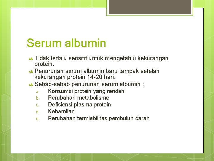 Serum albumin Tidak terlalu sensitif untuk mengetahui kekurangan protein. Penurunan serum albumin baru tampak