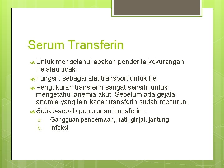 Serum Transferin Untuk mengetahui apakah penderita kekurangan Fe atau tidak Fungsi : sebagai alat