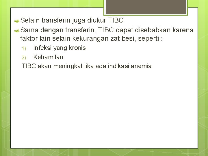  Selain transferin juga diukur TIBC Sama dengan transferin, TIBC dapat disebabkan karena faktor