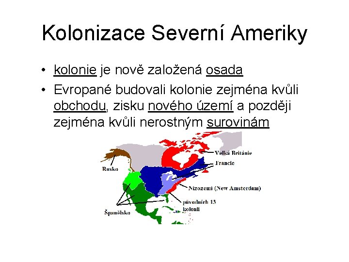 Kolonizace Severní Ameriky • kolonie je nově založená osada • Evropané budovali kolonie zejména