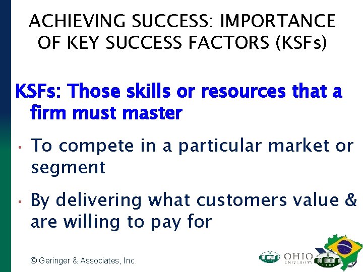 ACHIEVING SUCCESS: IMPORTANCE OF KEY SUCCESS FACTORS (KSFs) KSFs: Those skills or resources that