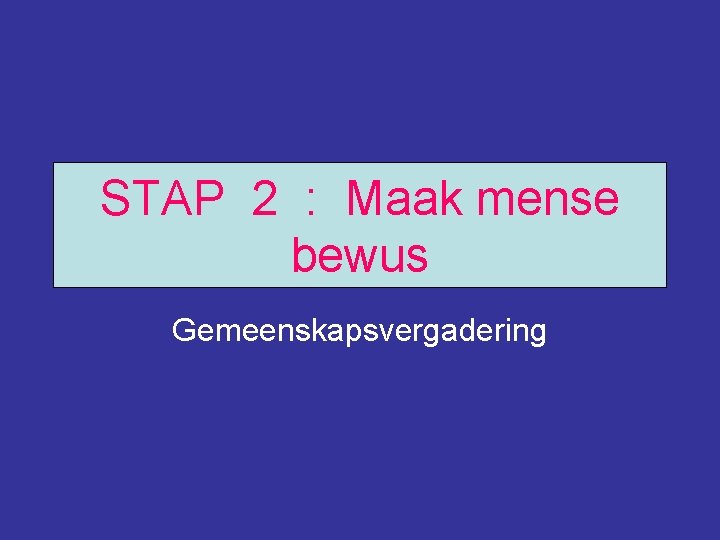 STAP 2 : Maak mense bewus Gemeenskapsvergadering 