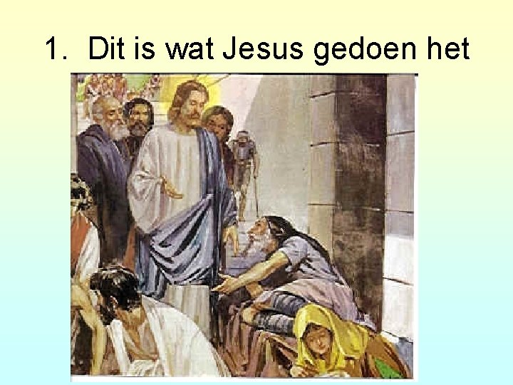 1. Dit is wat Jesus gedoen het 