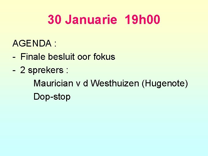 30 Januarie 19 h 00 AGENDA : - Finale besluit oor fokus - 2