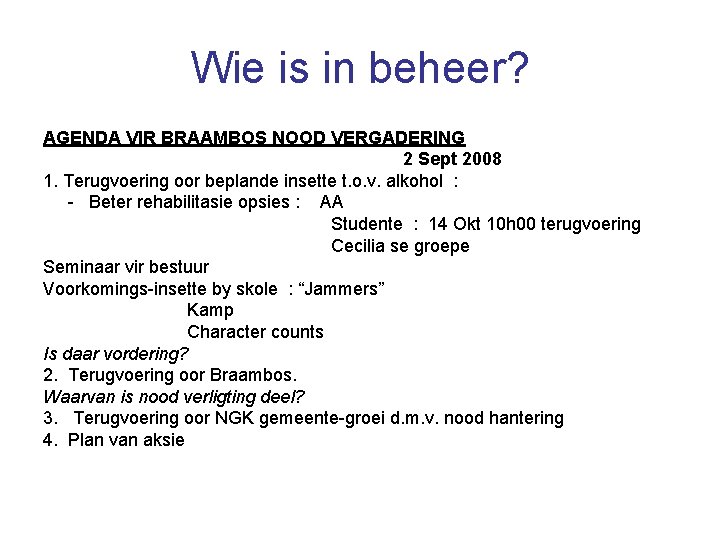 Wie is in beheer? AGENDA VIR BRAAMBOS NOOD VERGADERING 2 Sept 2008 1. Terugvoering