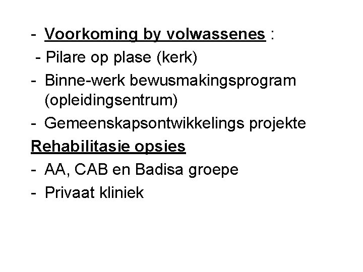 - Voorkoming by volwassenes : - Pilare op plase (kerk) - Binne-werk bewusmakingsprogram (opleidingsentrum)