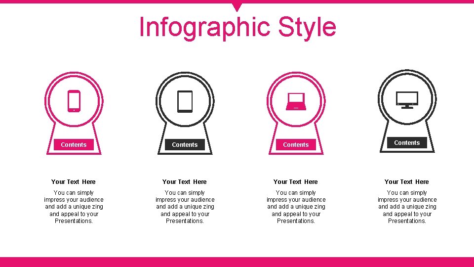 Infographic Style Contents Your Text Here You can simply impress your audience and add
