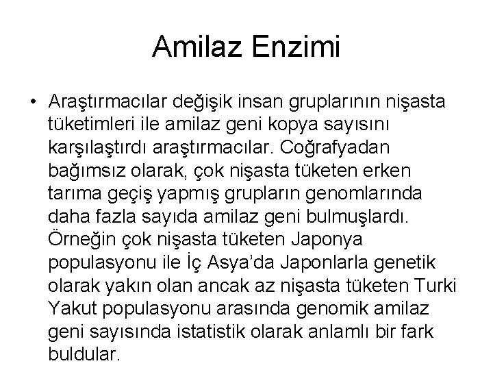 Amilaz Enzimi • Araştırmacılar değişik insan gruplarının nişasta tüketimleri ile amilaz geni kopya sayısını