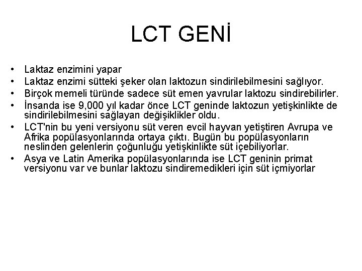 LCT GENİ • • Laktaz enzimini yapar Laktaz enzimi sütteki şeker olan laktozun sindirilebilmesini