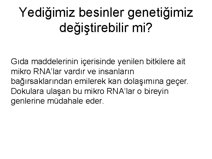 Yediğimiz besinler genetiğimiz değiştirebilir mi? Gıda maddelerinin içerisinde yenilen bitkilere ait mikro RNA’lar vardır