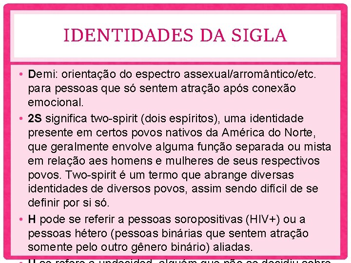 IDENTIDADES DA SIGLA • Demi: orientação do espectro assexual/arromântico/etc. para pessoas que só sentem