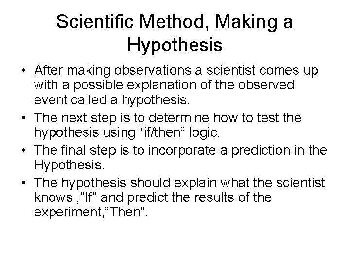Scientific Method, Making a Hypothesis • After making observations a scientist comes up with