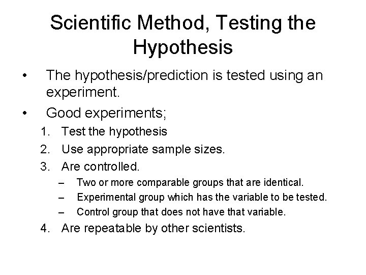 Scientific Method, Testing the Hypothesis • • The hypothesis/prediction is tested using an experiment.