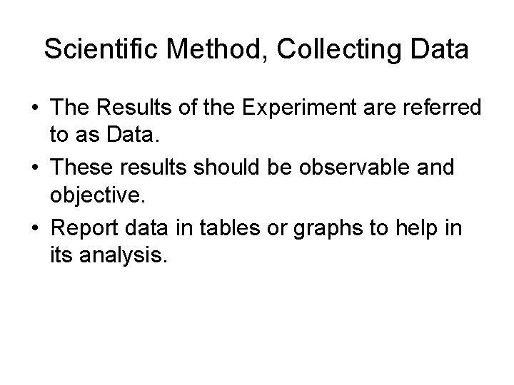Scientific Method, Collecting Data • The Results of the Experiment are referred to as
