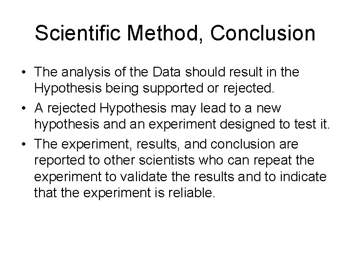 Scientific Method, Conclusion • The analysis of the Data should result in the Hypothesis
