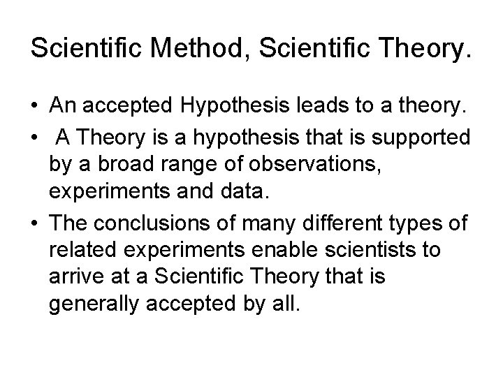 Scientific Method, Scientific Theory. • An accepted Hypothesis leads to a theory. • A