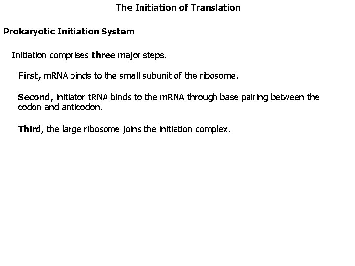The Initiation of Translation Prokaryotic Initiation System Initiation comprises three major steps. First, m.