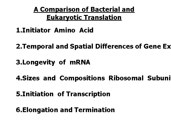 A Comparison of Bacterial and Eukaryotic Translation 1. Initiator Amino Acid 2. Temporal and