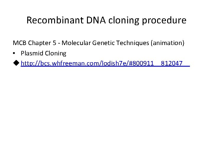 Recombinant DNA cloning procedure MCB Chapter 5 - Molecular Genetic Techniques (animation) • Plasmid