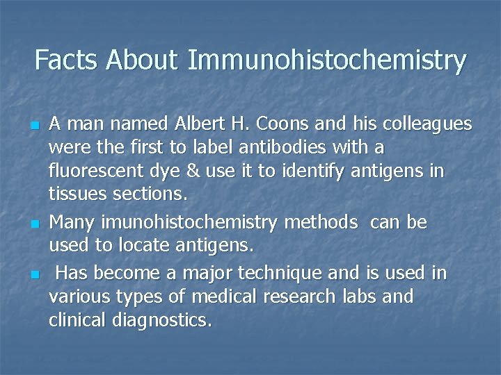 Facts About Immunohistochemistry n n n A man named Albert H. Coons and his