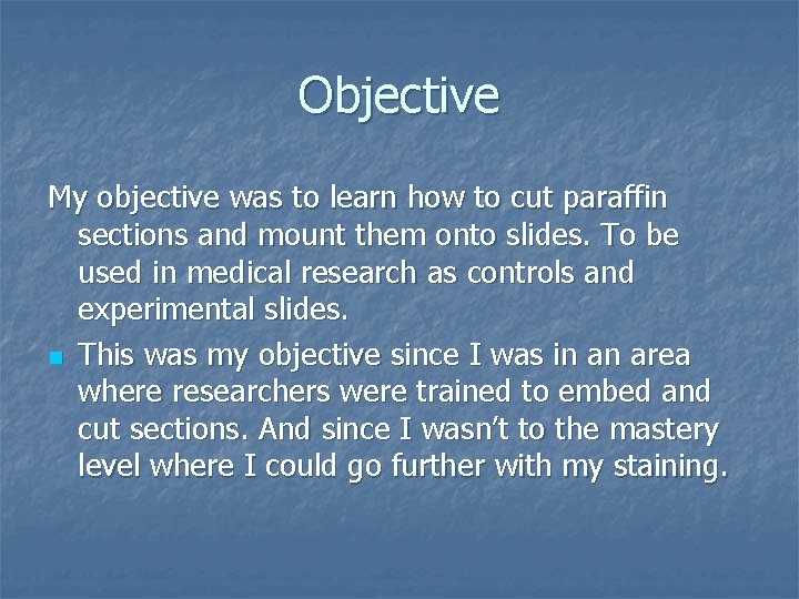 Objective My objective was to learn how to cut paraffin sections and mount them