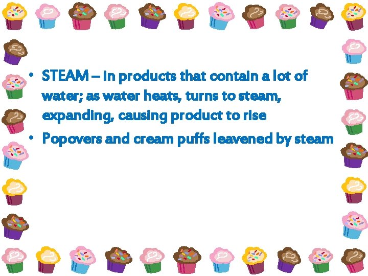  • STEAM – in products that contain a lot of water; as water