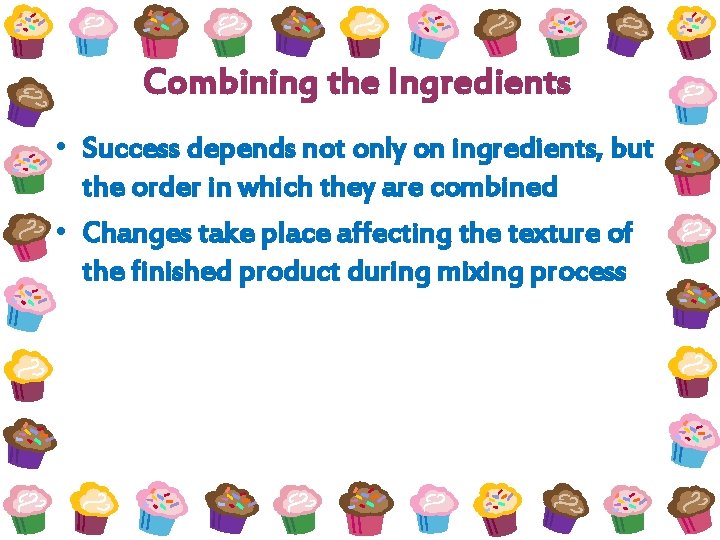Combining the Ingredients • Success depends not only on ingredients, but the order in