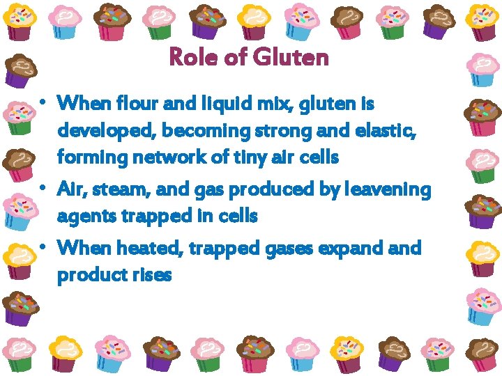 Role of Gluten • When flour and liquid mix, gluten is developed, becoming strong