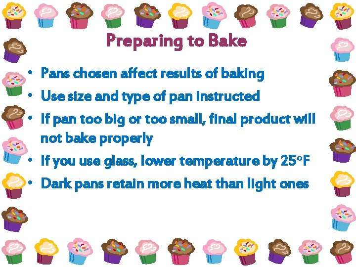 Preparing to Bake • Pans chosen affect results of baking • Use size and