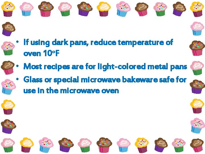  • If using dark pans, reduce temperature of oven 10 o. F •