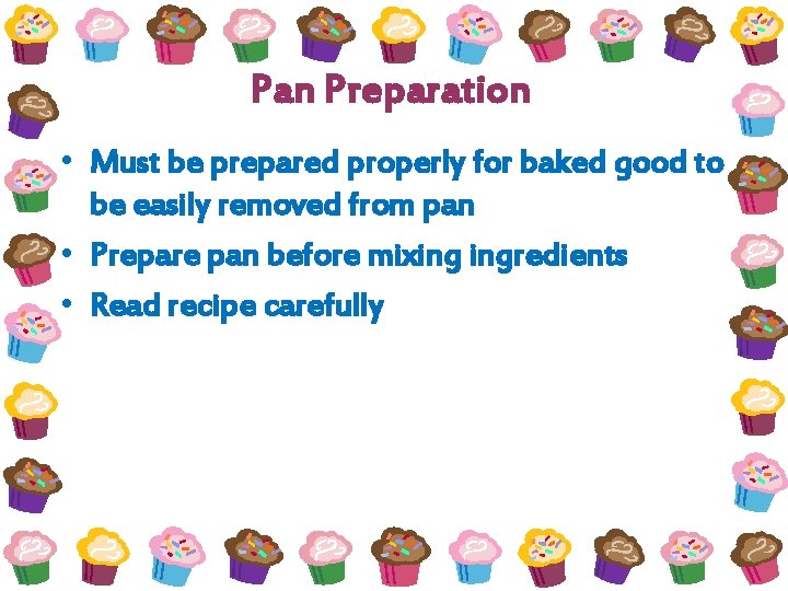 Pan Preparation • Must be prepared properly for baked good to be easily removed