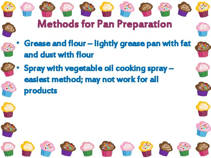 Methods for Pan Preparation • Grease and flour – lightly grease pan with fat