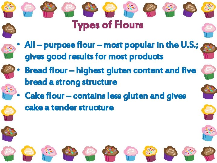 Types of Flours • All – purpose flour – most popular in the U.