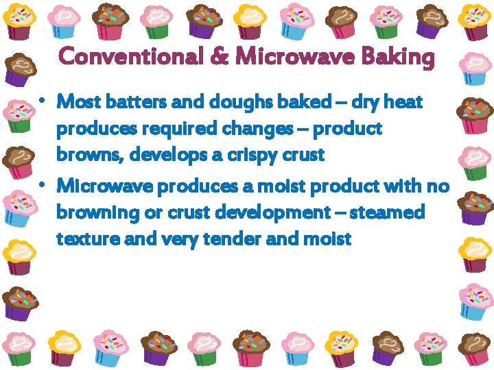 Conventional & Microwave Baking • Most batters and doughs baked – dry heat produces