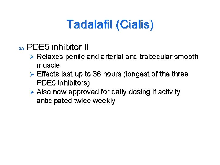 Tadalafil (Cialis) PDE 5 inhibitor II Relaxes penile and arterial and trabecular smooth muscle