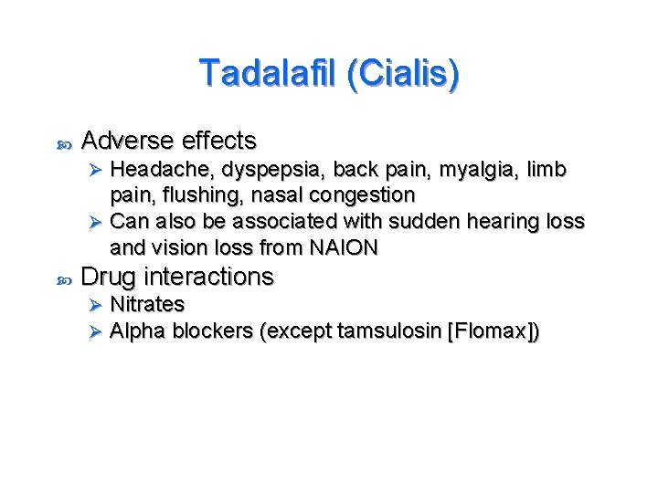 Tadalafil (Cialis) Adverse effects Headache, dyspepsia, back pain, myalgia, limb pain, flushing, nasal congestion