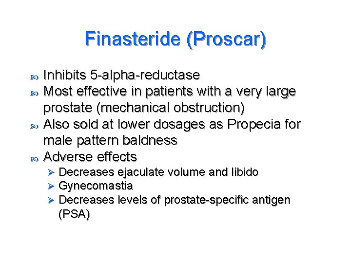 Finasteride (Proscar) Inhibits 5 -alpha-reductase Most effective in patients with a very large prostate